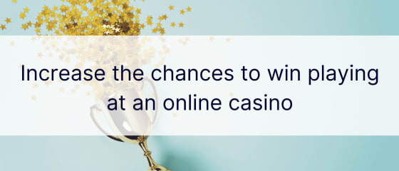 Aumente as chances de ganhar jogando em um cassino online